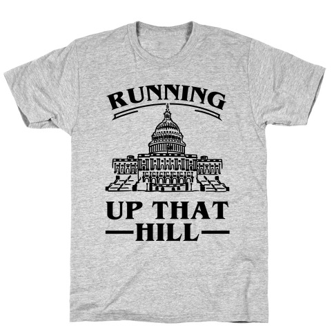 Running Up That HIll (Capital Hill) T-Shirt