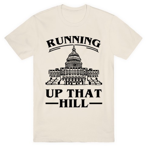 Running Up That HIll (Capital Hill) T-Shirt
