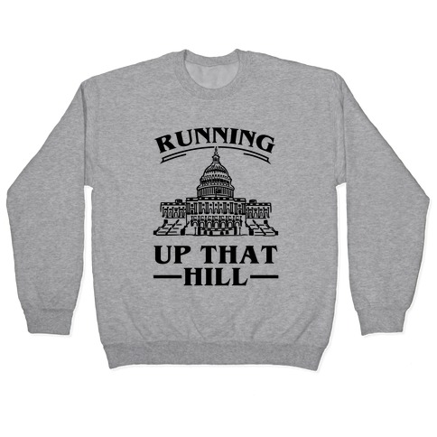 Running Up That HIll (Capital Hill) Pullover