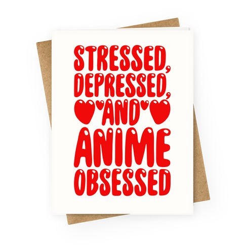 Stressed Depressed And Anime Obsessed Greeting Card