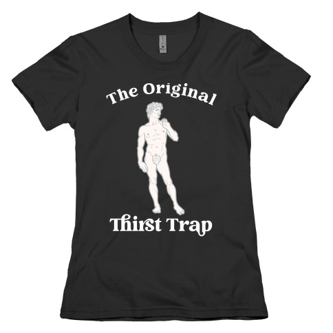 The Original Thirst Trap (Statue of David) Womens T-Shirt