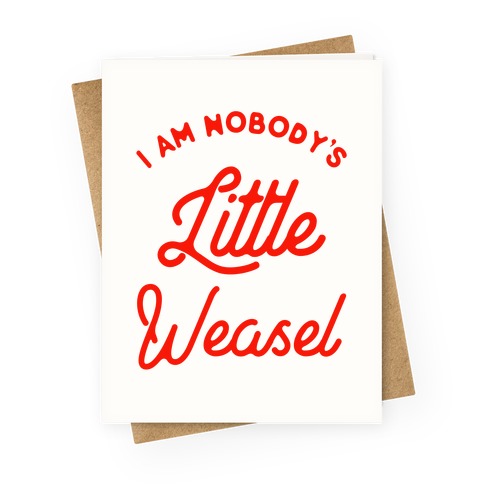 I'm Nobody's Little Weasel Greeting Card