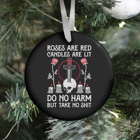 Rose Are Red, Candles Are Lit, Do No Harm, But Take No Shit Ornament