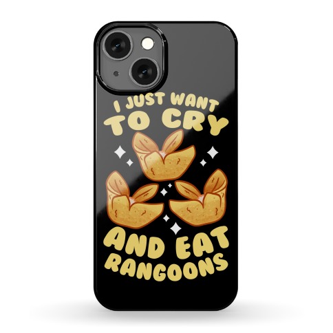 I Just Want To Cry And Eat Rangoons Phone Case