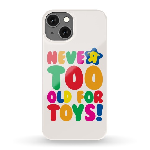 Never Too Old For Toys Parody Phone Case