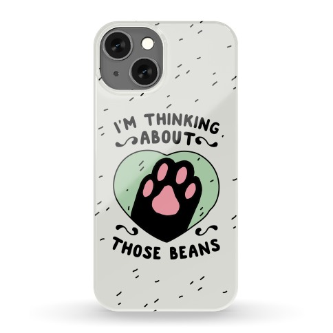 I'm Thinking About Those Beans Phone Case
