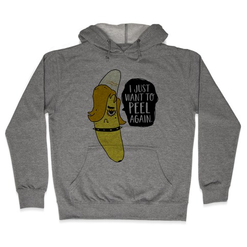 I Just Want to Peel Again Banana Hooded Sweatshirt