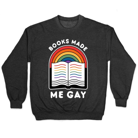 Books Made Me Gay Pullover