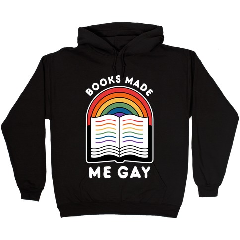 Books Made Me Gay Hooded Sweatshirt