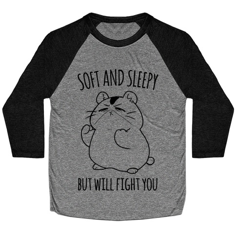 Soft and Sleepy, But Will Fight You Hamster Baseball Tee