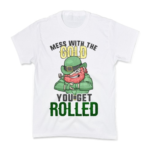 Mess With The Gold You Get Rolled Kids T-Shirt