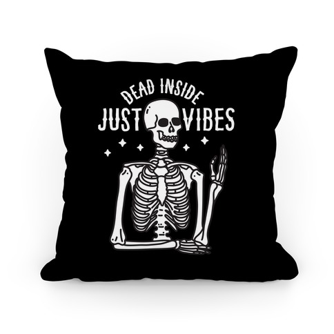 Dead Inside Just Vibes Skeleton Pillow