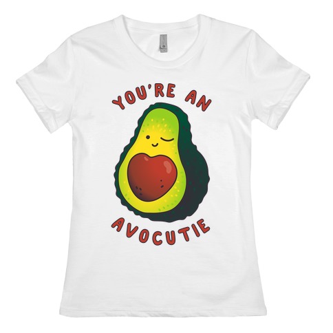 You're an Avocutie Womens T-Shirt