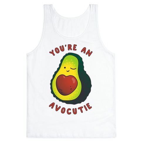 You're an Avocutie Tank Top