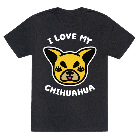 I Love My Chihuahua T-Shirt