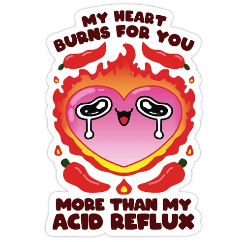 My Heart Burns For You More Than My Acid Reflux Die Cut Sticker