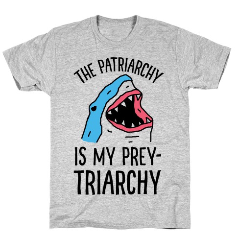 The Patriarchy Is My Prey-triarchy Shark T-Shirt