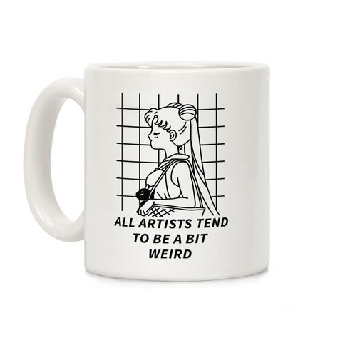 All Artist Tend To Be a Bit Weird Coffee Mug