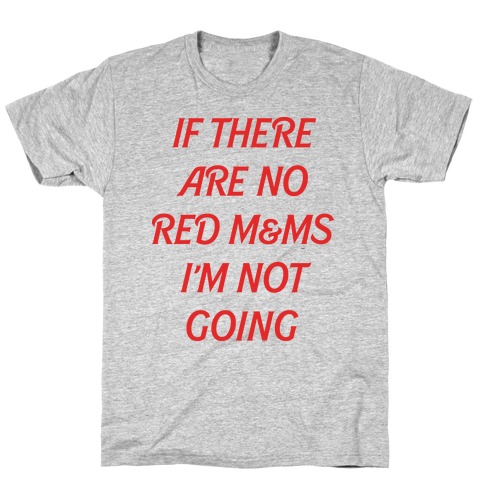 If There Are No Red M & Ms I'm Not Going T-Shirt