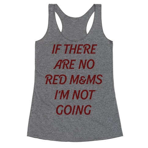 If There Are No Red M & Ms I'm Not Going Racerback Tank | LookHUMAN