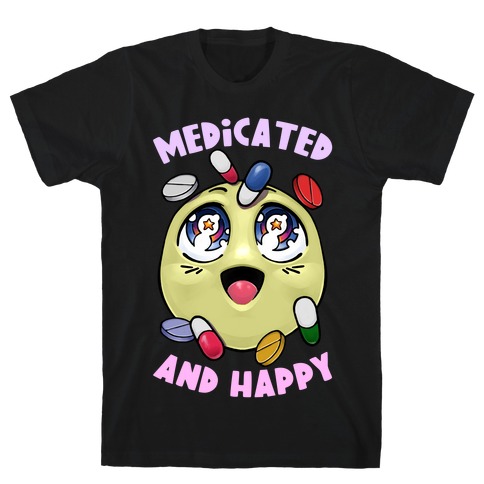 Medicated And Happy T-Shirt