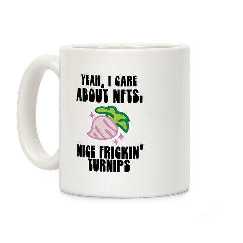 Yeah I Care About NFTs (Nice Frickin' Turnips) Coffee Mug