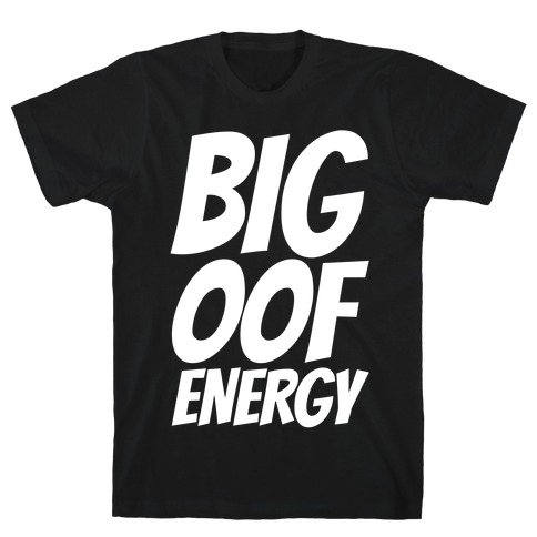 Big Oof Energy T-Shirt