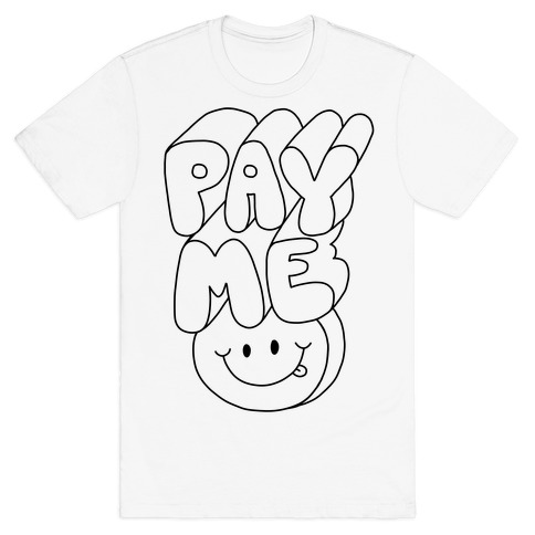 Pay Me Smiley Face T-Shirt