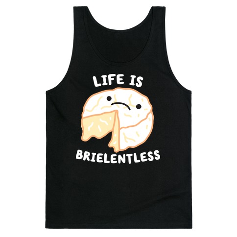 Life Is Brielentless Cheese Tank Top