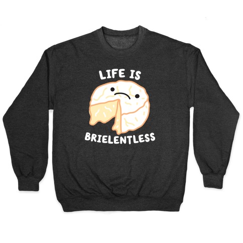 Life Is Brielentless Cheese Pullover
