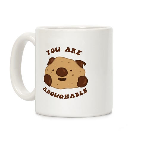 You Are Adoughable Cookie Dough Wad Coffee Mug