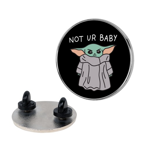 Not Ur Baby (Baby Yoda) Pin