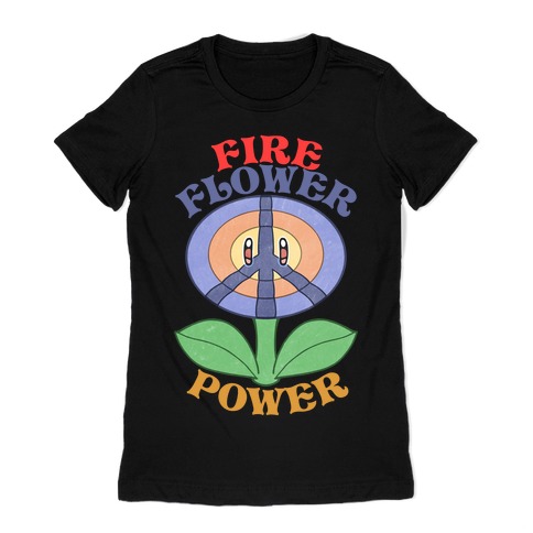 Fire Flower Power Womens T-Shirt