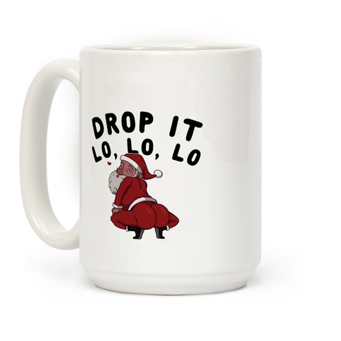 Drop It Lo, Lo, Lo  Coffee Mug