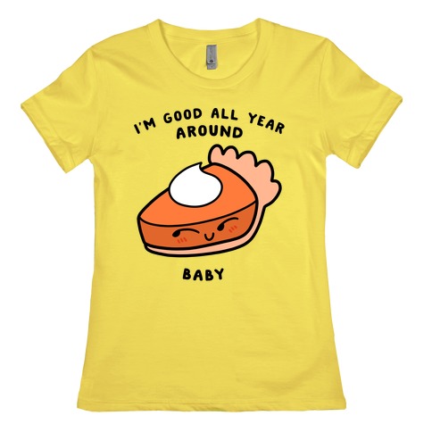 I'm Good All Year Around Baby Womens T-Shirt