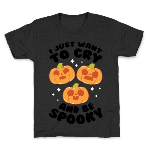 I Just Want To Cry And Be Spooky Black Text Kids T-Shirt