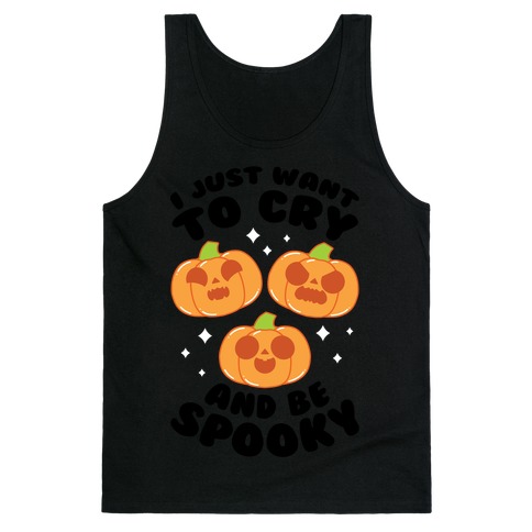 I Just Want To Cry And Be Spooky Black Text Tank Top