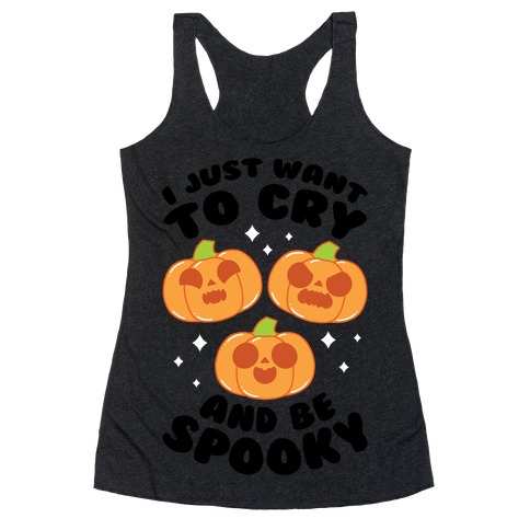 I Just Want To Cry And Be Spooky Black Text Racerback Tank Top