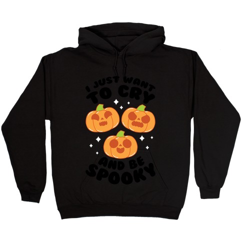 I Just Want To Cry And Be Spooky Black Text Hooded Sweatshirt