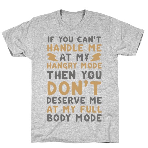 If You Can't Handle Me at My Hangry Mode, Then You Don't Deserve Me at My Full Body Mode T-Shirt