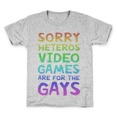 Sorry Heteros Video Games Are For The Gays Kids T-Shirt