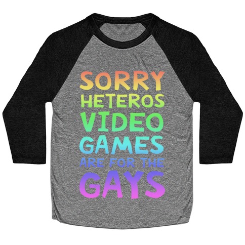 Sorry Heteros Video Games Are For The Gays Baseball Tee