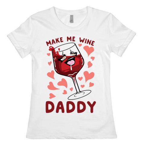Make Me Wine Daddy Womens T-Shirt
