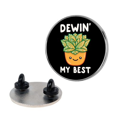 Dewin' My Best Pin