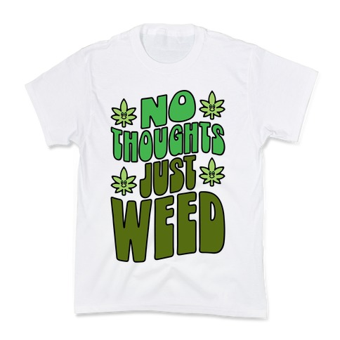No Thoughts Just Weed Kids T-Shirt