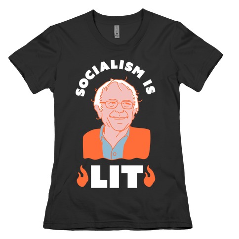 Socialism is LIT Bernie Sanders Womens T-Shirt