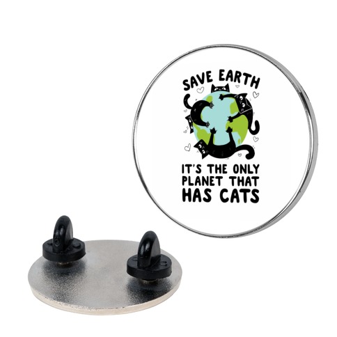 Save Earth, It's the only planet that has cats! Pin