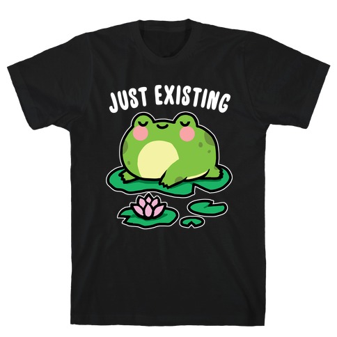Just Existing T-Shirt
