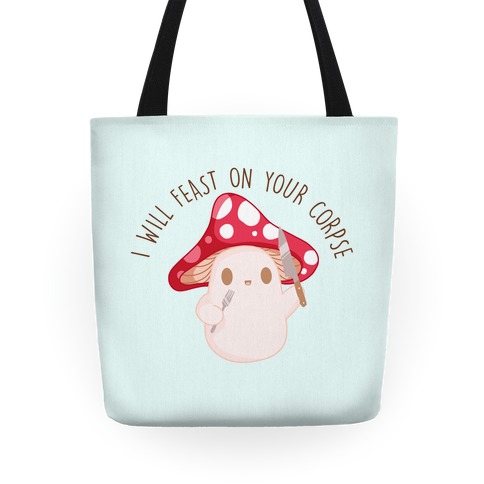 I Will Feast On Your Corpse Mushroom Tote