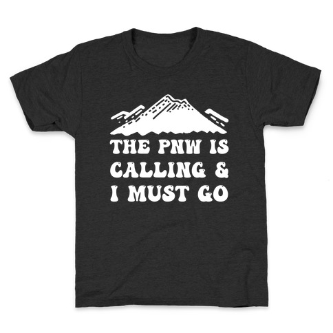 The PNW Is Calling & I Must Go Kids T-Shirt